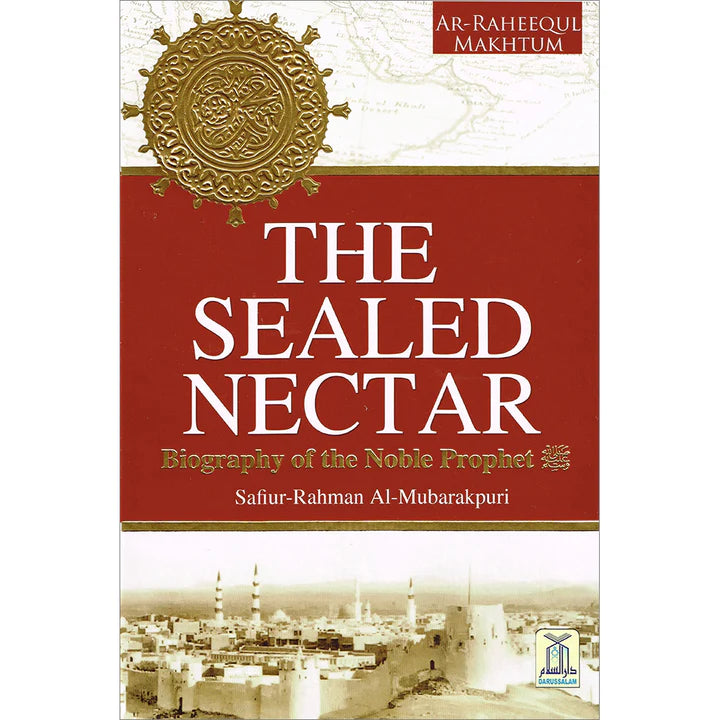 The Sealed Nectar (Ar-Raheeq Al-Makhtum) Biography of the Noble Prophet - Full Color Edition