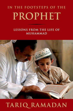 In the Footsteps of the Prophet, Lessons from the Life of Muhammad