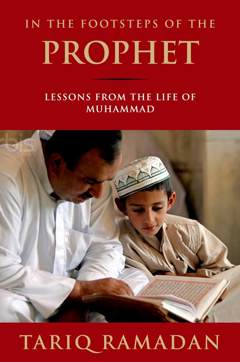 In the Footsteps of the Prophet, Lessons from the Life of Muhammad