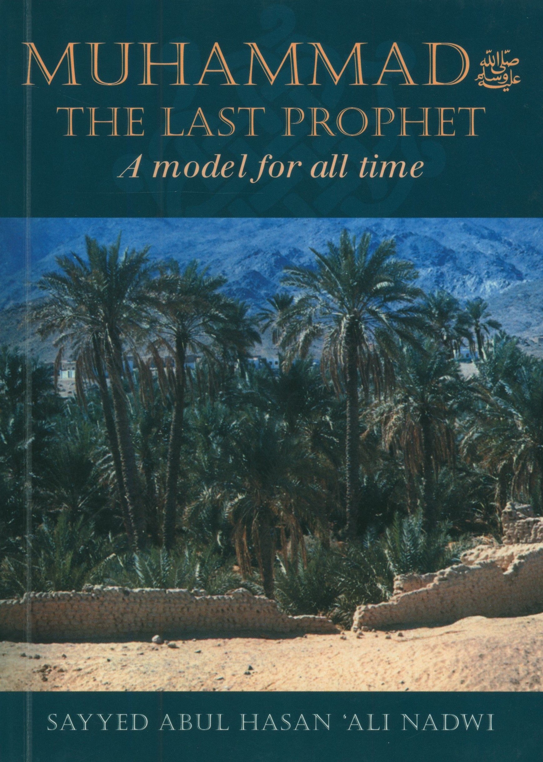 Muhammad the Last Prophet - A Model for All Time