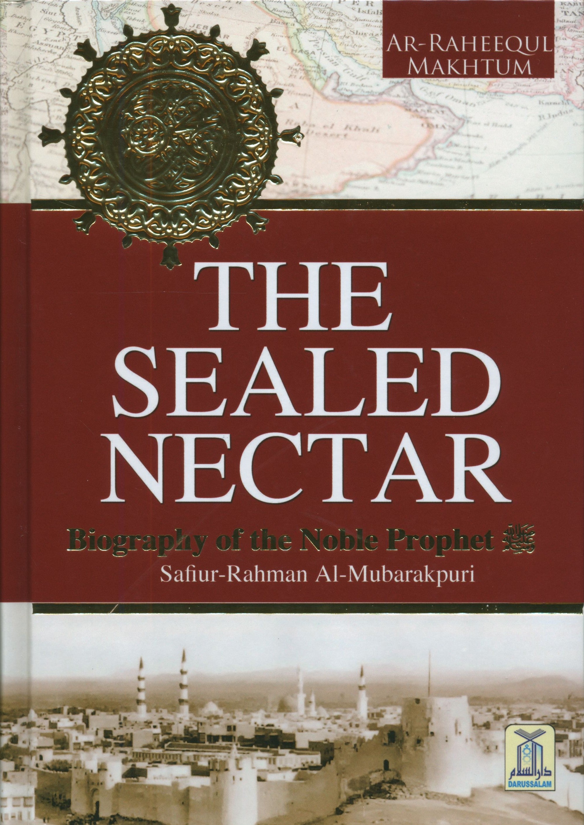 The Sealed Nectar (Ar-Raheeq Al-Makhtum) Biography of the Noble Prophet - Full Color Edition