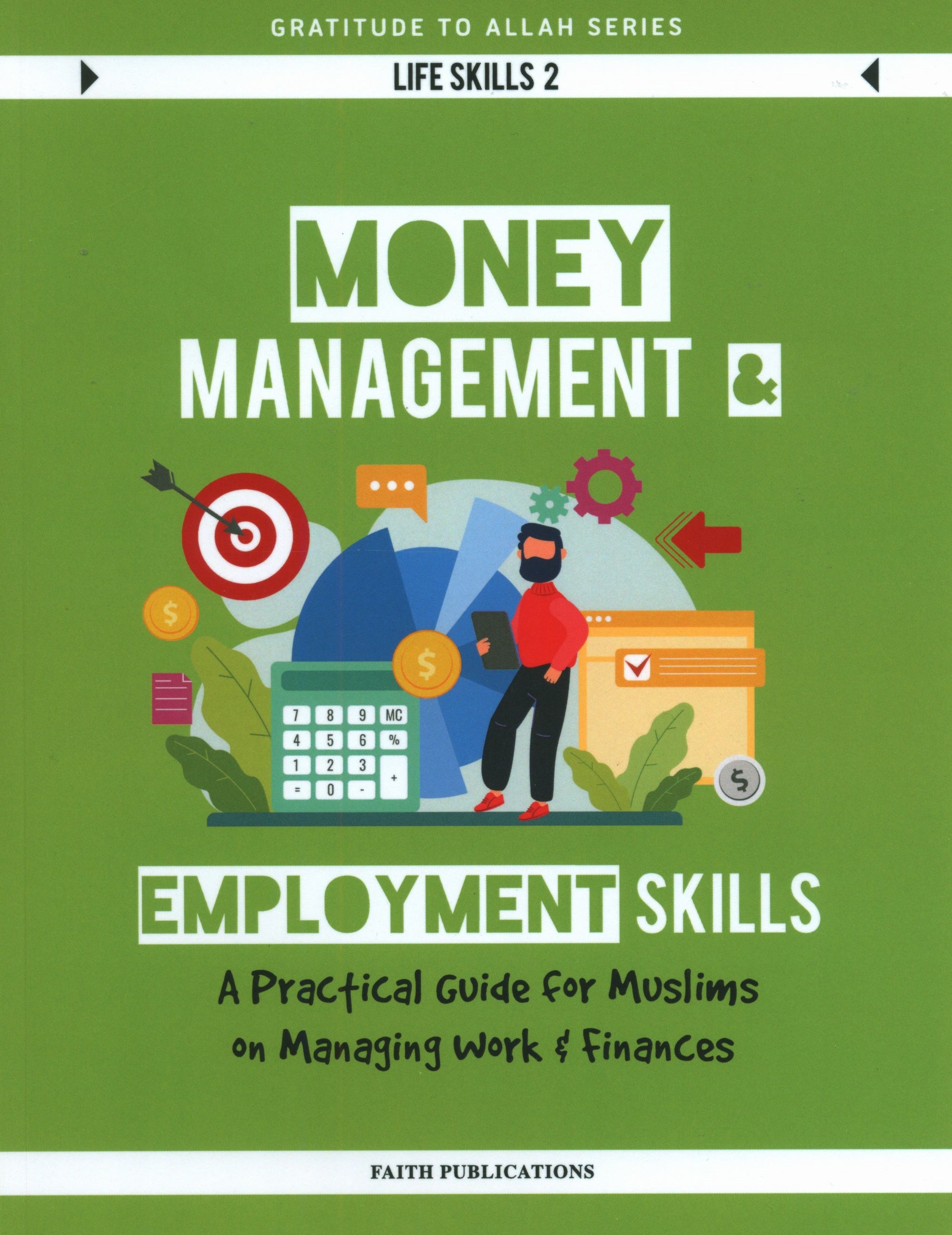 Money Management and Employment Skills : A Practical Guide for Muslims on Managing Work and Finances (Gratitude to Allah Series Life Skills 2)