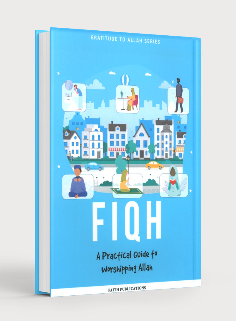 Fiqh: A Practical Guide to Worshipping Allah (Gratitude to Allah Series)