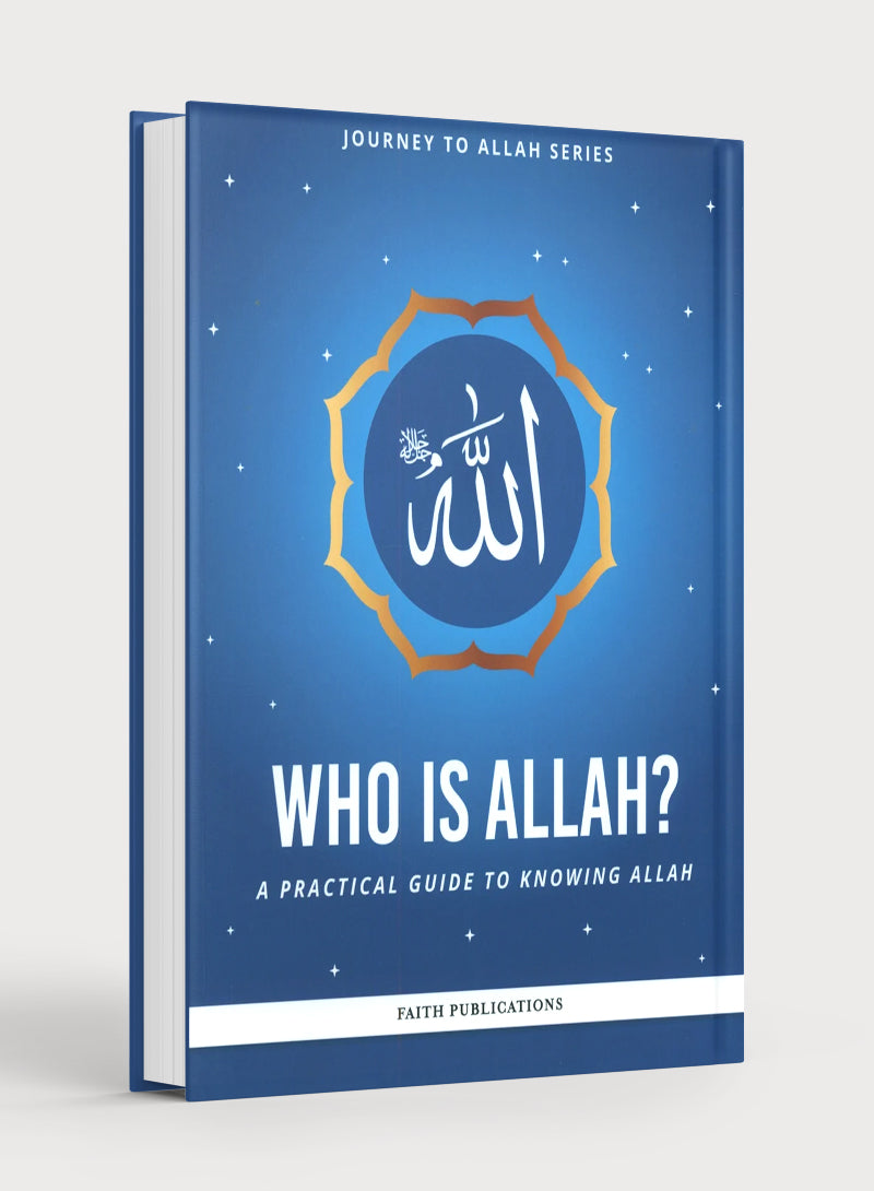 Who is Allah : A Practical Guide to Knowing Allah (Journey to Allah Series)