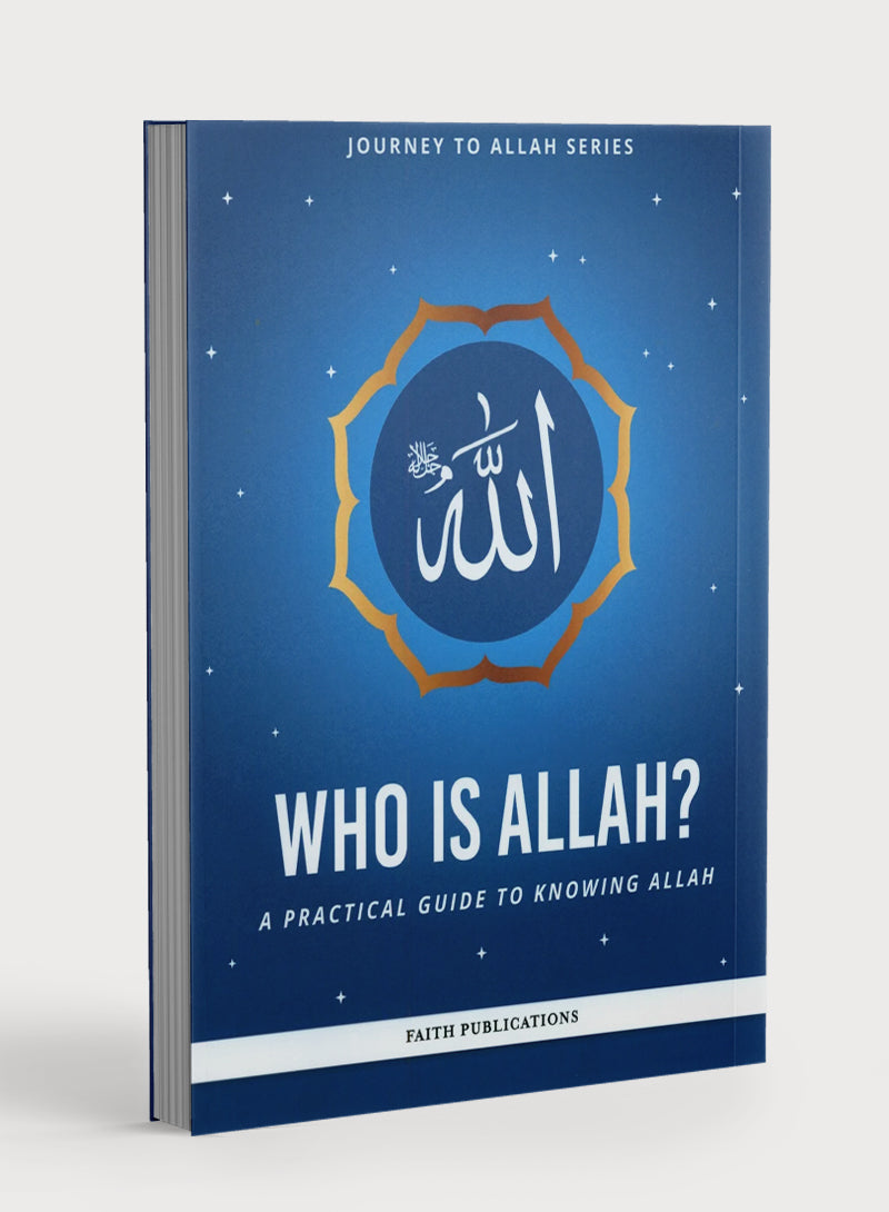 Who is Allah : A Practical Guide to Knowing Allah (Journey to Allah Series)