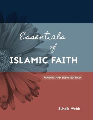 Essentials of Islamic Faith : For Parents and Teens