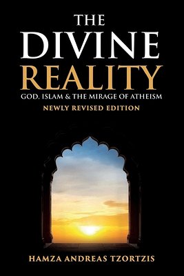 The Divine Reality: God, Islam and The Mirage of Atheism